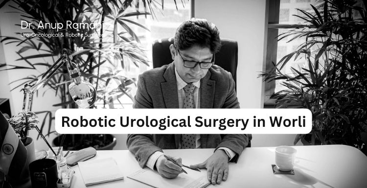 Robotic Urological Surgery in Worli: A New Era of Precision Care with Dr. Anup Ramani