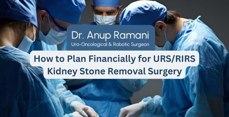 How to Plan Financially for URS/RIRS Kidney Stone Removal Surgery