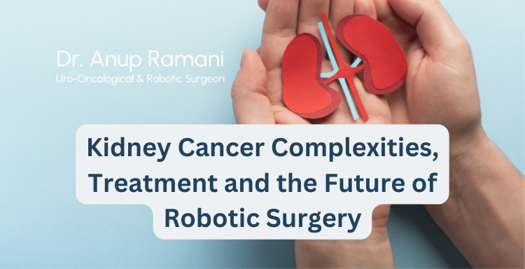 Kidney Cancer Complexities, Treatment and the Future of Robotic Surgery