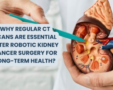 Why Regular CT Scans are Essential after Robotic Ki ...