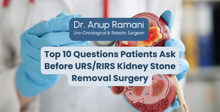 Top 10 Questions Patients Ask Before URS/RIRS Kidney Stone Removal Surgery