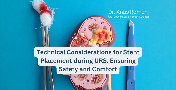 Technical Considerations for Stent Placement during URS: Ensuring Safety and Comfort