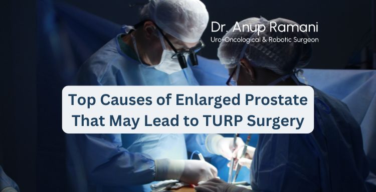 Top Causes of Enlarged Prostate That May Lead to TURP Surgery