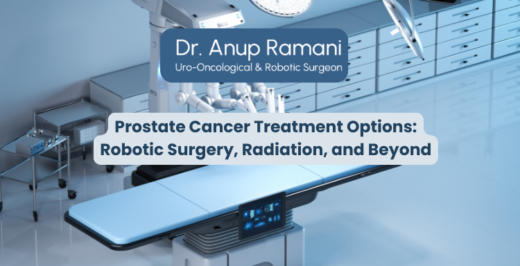 Prostate Cancer Treatment Options: Robotic Surgery, Radiation, and Beyond