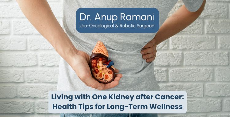 Living with One Kidney after Cancer: Health Tips for Long-Term Wellness