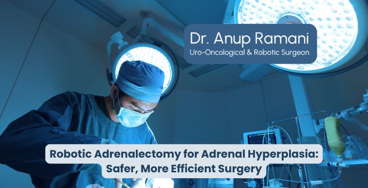 Robotic Adrenalectomy for Adrenal Hyperplasia: Safer, More Efficient Surgery
