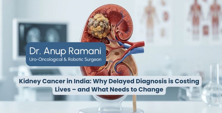 Kidney Cancer in India: Why Delayed Diagnosis is Costing Lives – and What Needs to Change